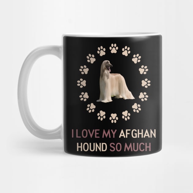 I Love My Afghan Hound So Much by AmazighmanDesigns